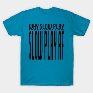 Slow Play T-Shirt